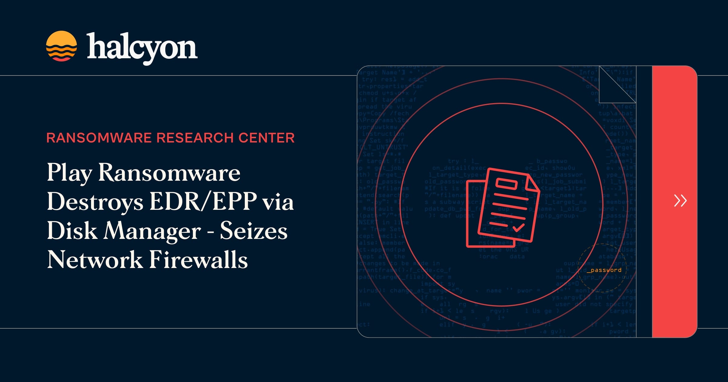 Play Ransomware Destroys EDR/EPP via Disk Manager - Seizes Network Firewalls - Halcyon